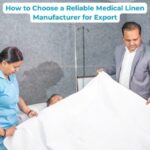 How to Choose a Reliable Medical Linen Manufacturer for Export
