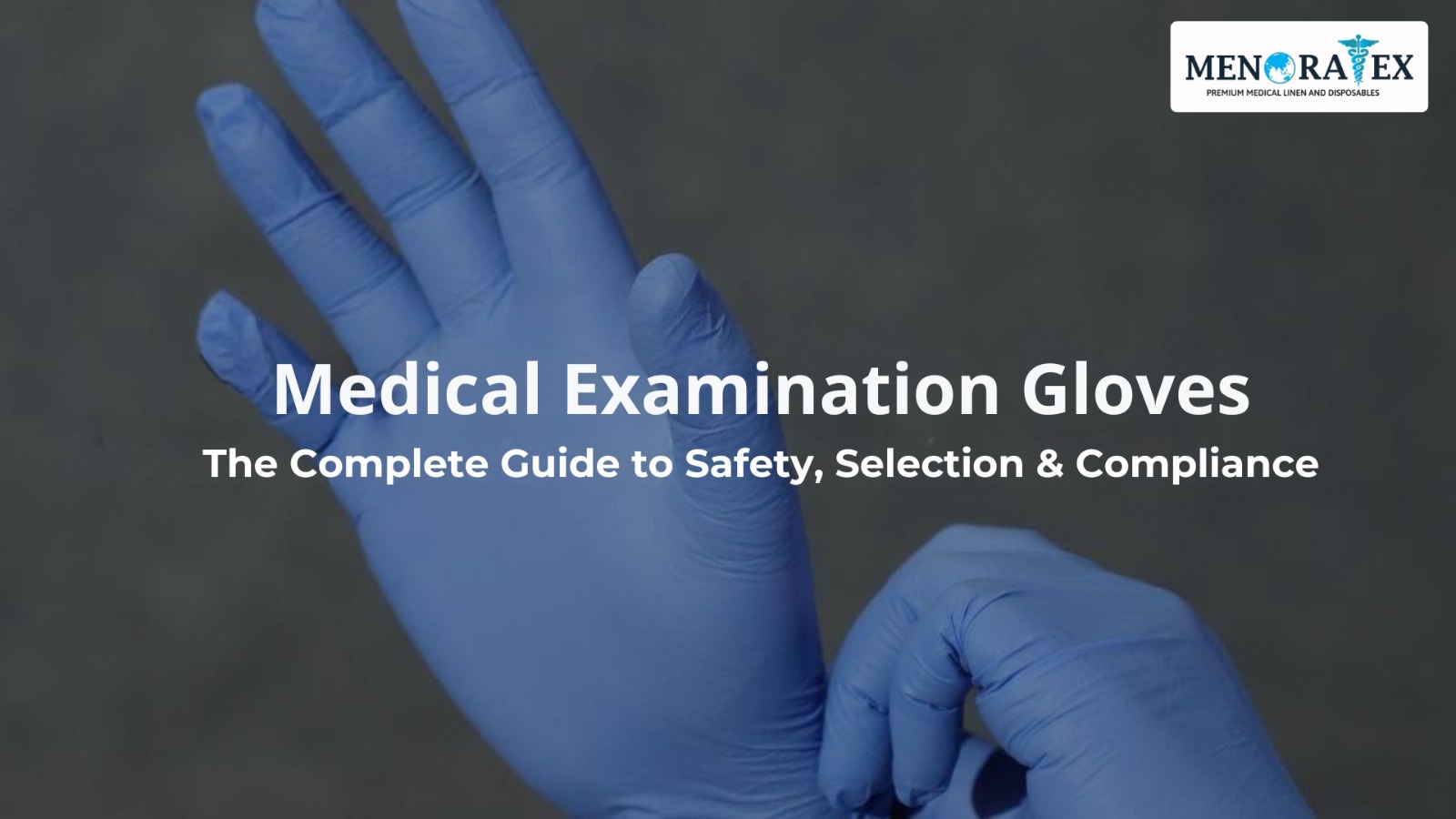 Close-up of hands wearing blue medical examination gloves, with text about a guide to safety, selection, and compliance.